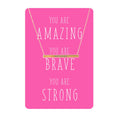 Load image into Gallery viewer, You are Amazing, Brave, Strong Necklace Card - Fancy That