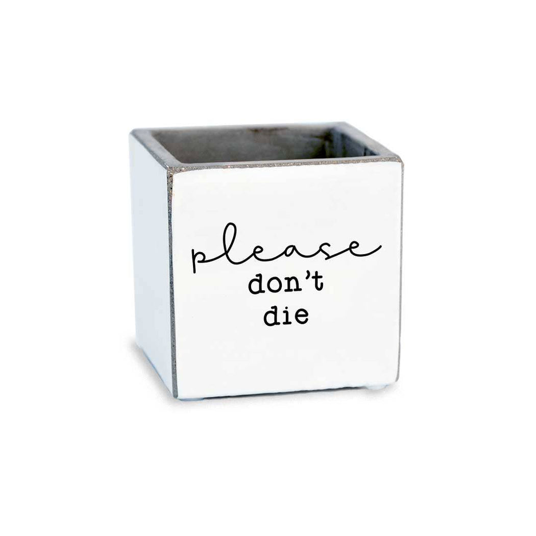 Please Don't Die Succulent Pot - Fancy That