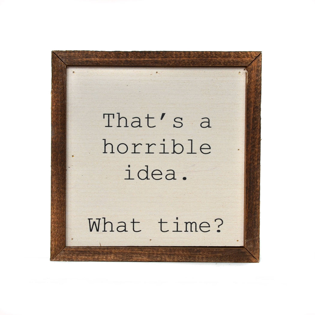 That's a horrible idea. What Time? Wood Sign - Fancy That