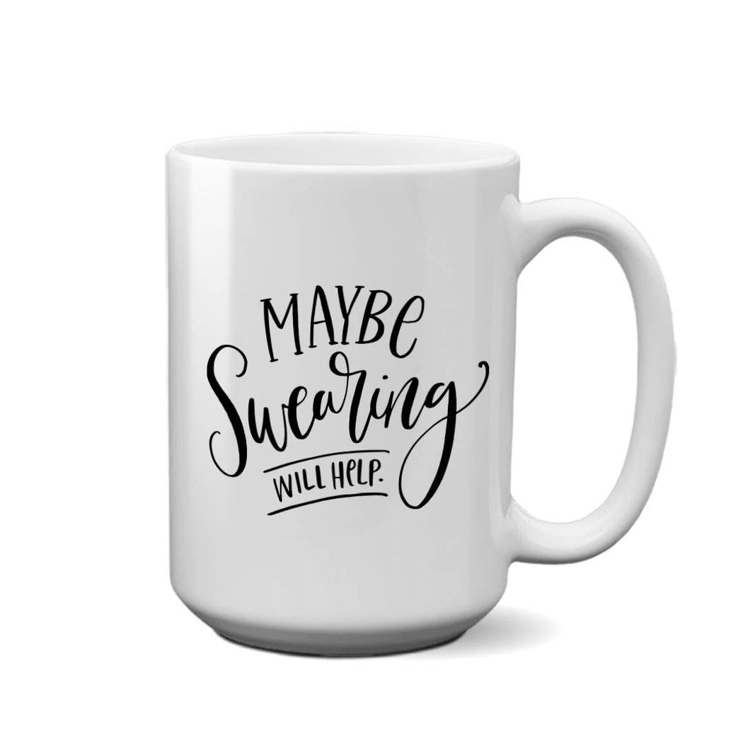 Maybe Swearing Will Help Mug - Fancy That