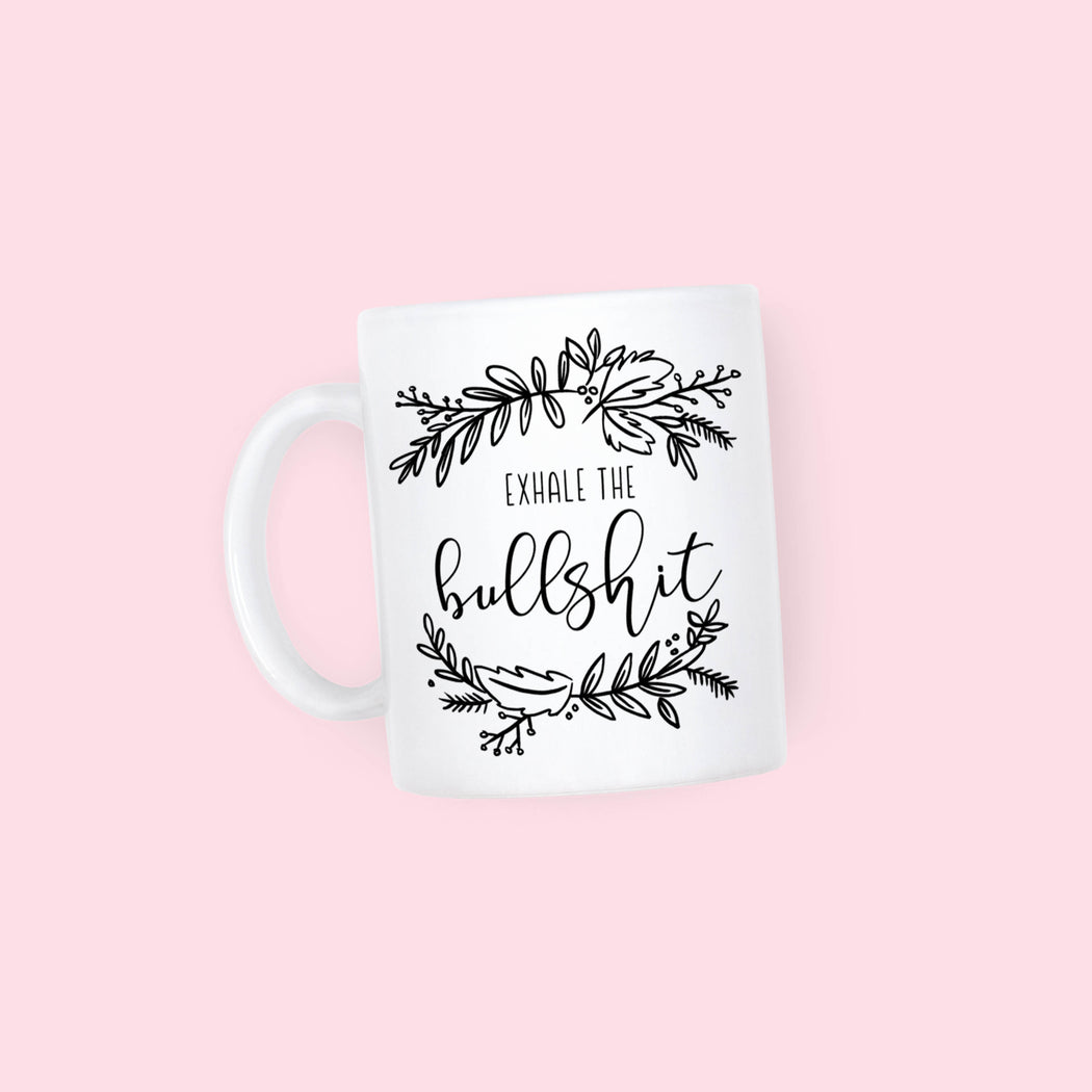 Exhale the Bullshit Mug - Fancy That