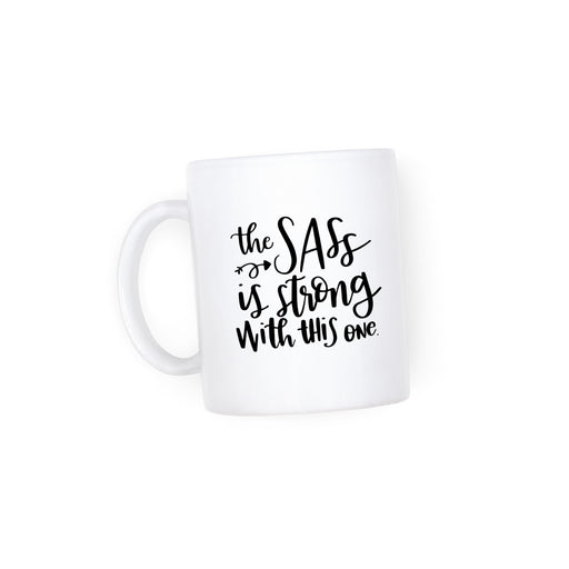 The Sass Is Strong Mug - Fancy That