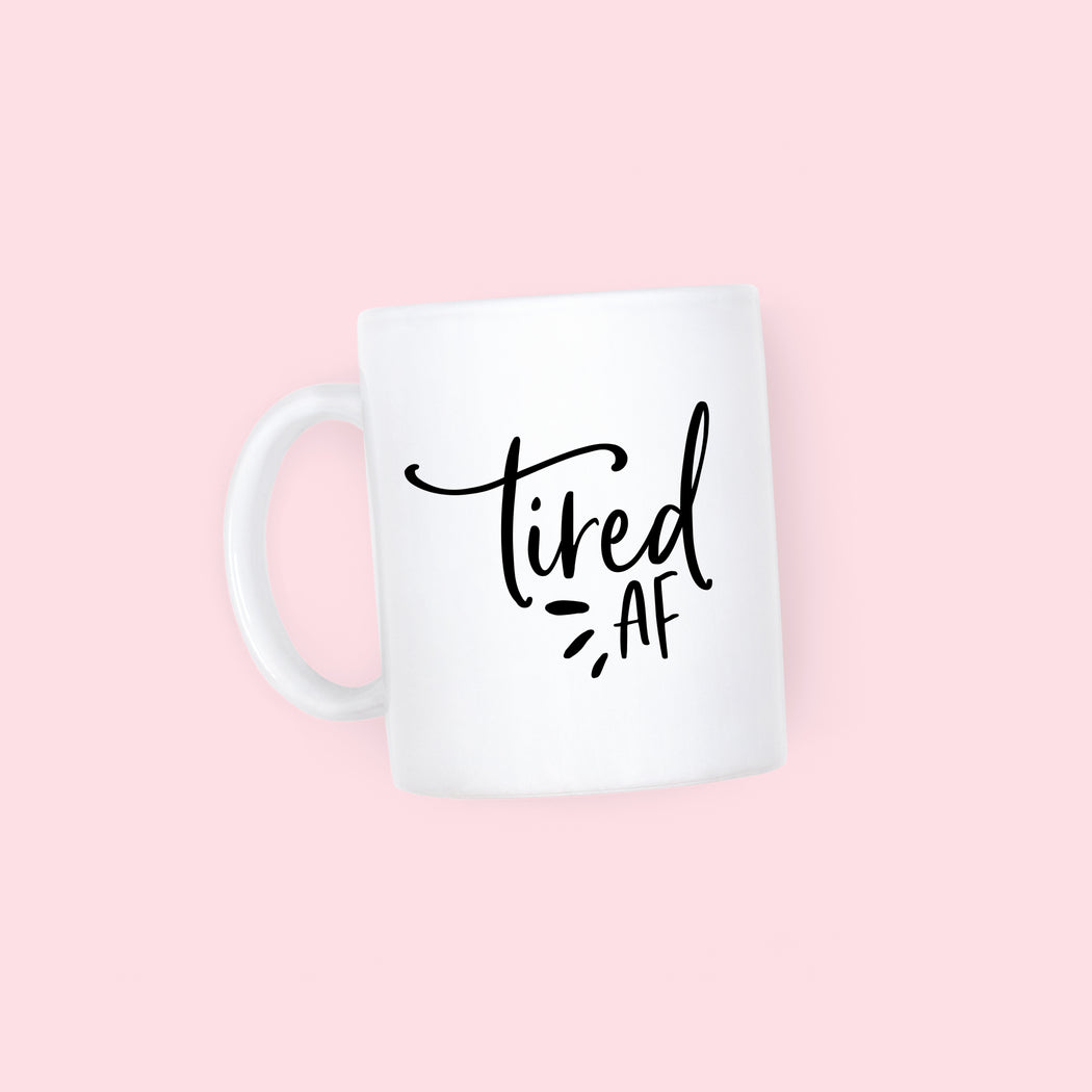 Tired AF Mug - Fancy That