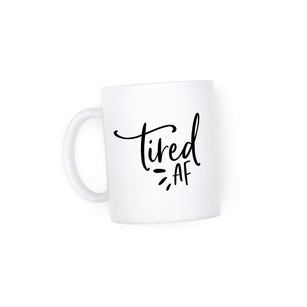 Tired AF Mug - Fancy That